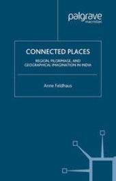 book Connected Places: Region, Pilgrimage, and Geographical Imagination in India