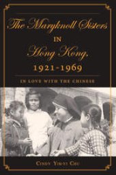 book The Maryknoll Sisters in Hong Kong, 1921–1969: In Love with the Chinese