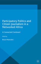 book Participatory Politics and Citizen Journalism in a Networked Africa: A Connected Continent