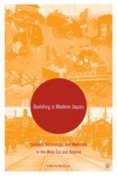 book Building a Modern Japan: Science, Technology, and Medicine in the Meiji Era and Beyond