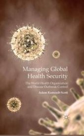 book Managing Global Health Security: The World Health Organization and Disease Outbreak Control