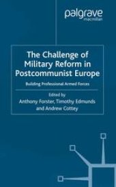 book The Challenge of Military Reform in Postcommunist Europe: Building Professional Armed Forces