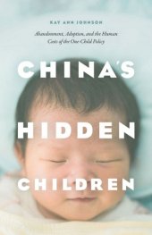 book China's Hidden Children: Abandonment, Adoption, and the Human Costs of the One-child Policy