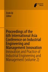 book Proceedings of the 6th International Asia Conference on Industrial Engineering and Management Innovation: Innovation and Practice of Industrial Engineering and Management (volume 2)