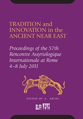 book Tradition and Innovation in the Ancient Near East: Proceedings of the 57th Rencontre Assyriologique International at Rome, 4-8 July 2011