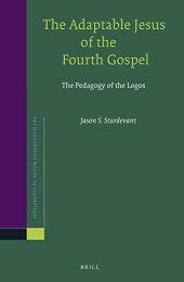 book The Adaptable Jesus of the Fourth Gospel: The Pedagogy of the Logos