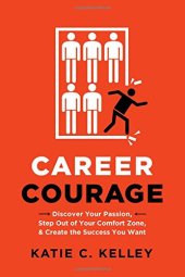 book Career Courage: Discover Your Passion, Step Out of Your Comfort Zone, and Create the Success You Want