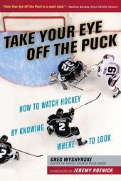 book Take Your Eye Off the Puck: How to Watch Hockey By Knowing Where to Look