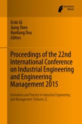 book Proceedings of the 22nd International Conference on Industrial Engineering and Engineering Management 2015: Innovation and Practice in Industrial Engineering and Management (Volume 2)