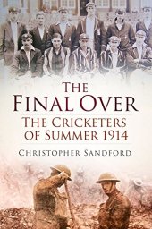 book The Final Over: The Cricketers of Summer 1914