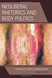 book Neoliberal Rhetorics and Body Politics: Plastinate Exhibits as Infiltration