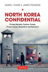 book North Korea Confidential: Private Markets, Fashion Trends, Prison Camps, Dissenters and Defectors