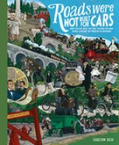 book Roads Were Not Built for Cars: How Cyclists were the First to Push for Good Roads & Became the Pioneers of Motoring