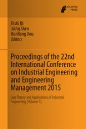 book Proceedings of the 22nd International Conference on Industrial Engineering and Engineering Management 2015: Core Theory and Applications of Industrial Engineering (Volume 1)