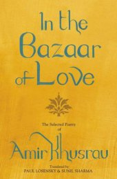 book In The Bazaar Of Love: Selected Poetry of Amir Khusrau