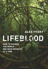 book Lifeblood: How to Change the World One Dead Mosquito at a Time