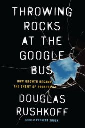 book Throwing Rocks at the Google Bus: How Growth Became the Enemy of Prosperity