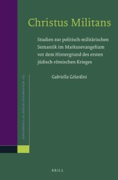 book Christus Militans: Studien zur politisch-militärischen Semantik im Markusevangelium vor dem Hintergrund des ersten jüdisch-römischen Krieges