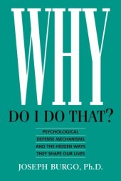 book Why Do I Do That?: Psychological Defense Mechanisms and the Hidden Ways They Shape Our Lives