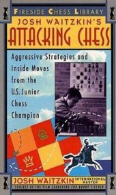 book Josh Waitzkin's Attacking Chess Aggressive Strategies and Inside Moves from the U.S. Junior Chess Champion