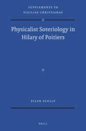 book Physicalist Soteriology in Hilary of Poitiers