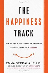 book The Happiness Track: How to Apply the Science of Happiness to Accelerate Your Success