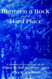 book Between a Rock and a Hard Place: A Historical Geography of the Finns in the Sudbury Area