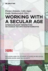 book Working With a Secular Age: Interdisciplinary Perspectives on Charles Taylor’s Master Narrative