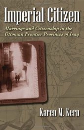 book Imperial Citizen: Marriage and Citizenship in the Ottoman Frontier Provinces of Iraq