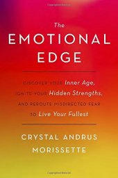 book The Emotional Edge: Discover Your Inner Age, Ignite Your Hidden Strengths, and Reroute Misdirected Fear to Live Your Fullest