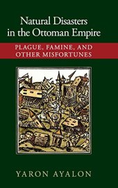 book Natural Disasters in the Ottoman Empire: Plague, Famine, and Other Misfortunes