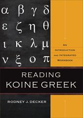 book Reading Koine Greek: An Introduction and Integrated Workbook