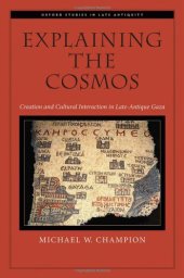 book Explaining the Cosmos: Creation and Cultural Interaction in Late-Antique Gaza