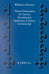 book Tatian’s Diatessaron: Its Creation, Dissemination, Significance, and History in Scholarship