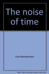 book The noise of time: The prose of Osip Mandelstam