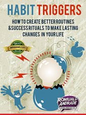 book Habit Triggers: How to create better routines and success rituals to make lasting changes in your life