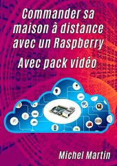 book Commander sa maison à distance avec un Raspberry Pi - Avec pack vidéo