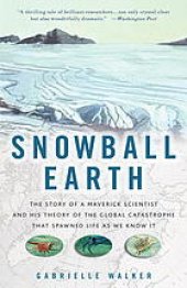 book Snowball Earth : the story of the great global catastrophe that spawned life as we know it