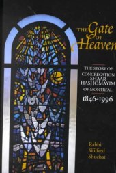 book The Gate of Heaven: The Story of Congregation Shaar Hashomayim in Montreal, 1846-1996