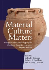 book Material Culture Matters: Essays on the Archaeology of the Southern Levant in Honor of Seymour Gitin