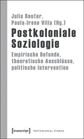 book Postkoloniale Soziologie. Empirische Befunde, theoretische Anschlüsse, politische Intervention