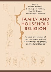 book Family and Household Religion: Toward a Synthesis of Old Testament Studies, Archaeology, Epigraphy, and Cultural Studies