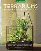 book Terrariums : gardens under glass : designing, creating, and planting modern indoor gardens