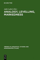 book Analogy, Levelling, Markedness: Principles of Change in Phonology and Morphology