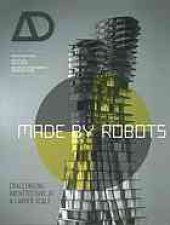 book Made by robots : challenging architecture at  a larger scale