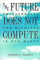 book The future does not compute : transcending the machines in our midst