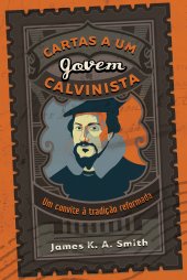 book Cartas a um Jovem Calvinista: Um Convite à Tradição Reformada