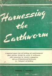 book Harnessing the earthworm; a practical inquiry into soil-building, soil-conditioning and plant nutrition through the action of earthworms