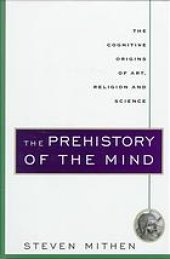 book The prehistory of the mind : a search for the origins of art, religion, and science