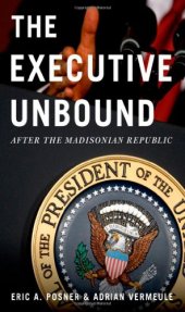 book The Executive Unbound: After the Madisonian Republic